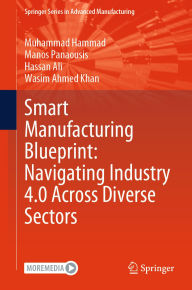 Title: Smart Manufacturing Blueprint: Navigating Industry 4.0 Across Diverse Sectors, Author: Muhammad Hammad