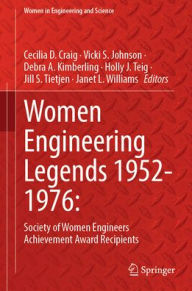 Title: Women Engineering Legends 1952-1976:: Society of Women Engineers Achievement Award Recipients, Author: Cecilia D. Craig