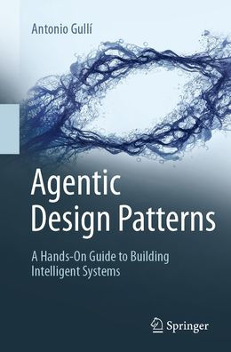 Agentic Design Patterns: A Hands-On Guide to Building Intelligent Systems