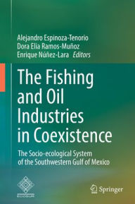 Title: The Fishing and Oil Industries in Coexistence: The Socio-ecological System of the Southwestern Gulf of Mexico, Author: Alejandro Espinoza-Tenorio