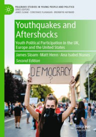 Title: Youthquakes and Aftershocks: Youth Political Participation in the UK, Europe and the United States, Author: James Sloam