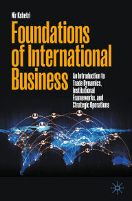 Title: Foundations of International Business: An Introduction to Trade Dynamics, Institutional Frameworks, and Strategic Operations, Author: Nir Kshetri