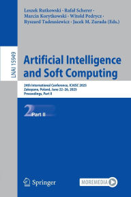 Title: Artificial Intelligence and Soft Computing: 24th International Conference, ICAISC 2025, Zakopane, Poland, June 22-26, 2025, Proceedings, Part II, Author: Leszek Rutkowski