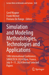Title: Simulation and Modeling Methodologies, Technologies and Applications: 14th International Conference, SIMULTECH 2024 Dijon, France, July 9-11, 2024 Revised Selected Papers, Author: Gerd Wagner