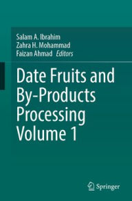 Title: Date Fruits and By-Products Processing Volume 1, Author: Salam A. Ibrahim