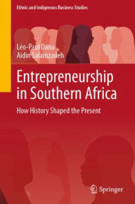Title: Entrepreneurship in Southern Africa: How History Shaped the Present, Author: Léo-Paul Dana