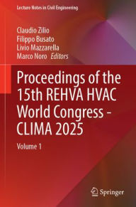 Title: Proceedings of the 15th REHVA HVAC World Congress - CLIMA 2025: Volume 1, Author: Claudio Zilio