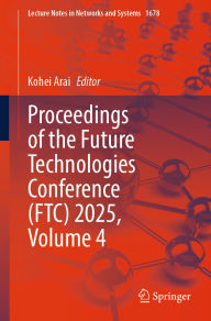 Title: Proceedings of the Future Technologies Conference (FTC) 2025, Volume 4, Author: Kohei Arai