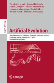 Title: Artificial Evolution: 16th International Conference, Évolution Artificielle, EA 2024, Bordeaux, France, October 29-31, 2024, Revised Selected Papers, Author: Pierrick Legrand