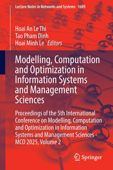Modelling, Computation and Optimization in Information Systems and Management Sciences: Proceedings of the 5th International Conference on Modelling, Computation and Optimization in Information Systems and Management Sciences - MCO 2025, Volume 2