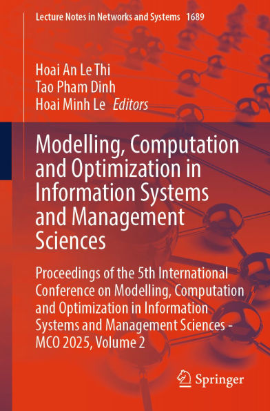 Modelling, Computation and Optimization in Information Systems and Management Sciences: Proceedings of the 5th International Conference on Modelling, Computation and Optimization in Information Systems and Management Sciences - MCO 2025, Volume 2