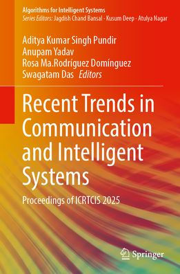 Recent Trends in Communication and Intelligent Systems: Proceedings of ICRTCIS 2025
