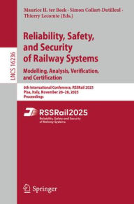 Title: Reliability, Safety, and Security of Railway Systems. Modelling, Analysis, Verification, and Certification: 6th International Conference, RSSRail 2025, Pisa, Italy, November 26-28, 2025, Proceedings, Author: Maurice H. ter Beek