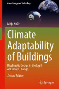 Title: Climate Adaptability of Buildings: Bioclimatic Design in the Light of Climate Change, Author: Mitja Kosir