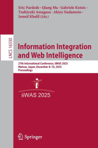 Title: Information Integration and Web Intelligence: 27th International Conference, iiWAS 2025, Matsue, Japan, December 8-10, 2025, Proceedings, Author: Eric Pardede
