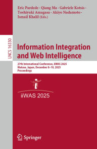 Title: Information Integration and Web Intelligence: 27th International Conference, iiWAS 2025, Matsue, Japan, December 8-10, 2025, Proceedings, Author: Eric Pardede