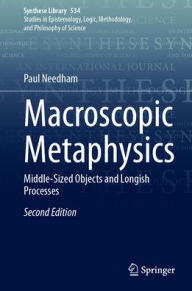 Title: Macroscopic Metaphysics: Middle-Sized Objects and Longish Processes, Author: Paul Needham