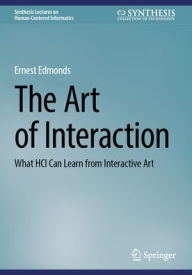 Title: The Art of Interaction: What HCI Can Learn from Interactive Art, Author: Ernest Edmonds