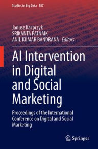 Title: AI Intervention in Digital and Social Marketing: Proceedings of the International Conference on Digital and Social Marketing, Author: Janusz Kacprzyk