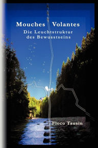 Title: Mouches Volantes - Die Leuchtstruktur Des Bewusstseins, Author: Floco Tausin