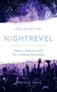 Title: The Story of Nightrevel: From a dream life to a dream business, Author: Roberto Serra