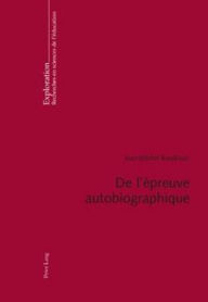 Title: De l'épreuve autobiographique: Contribution des histoires de vie à la problématique des genres de texte et de l'herméneutique de l'action, Author: Jean-Michel Baudouin