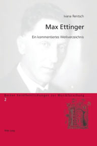 Title: Max Ettinger: Ein kommentiertes Werkverzeichnis, Author: Ivana Rentsch