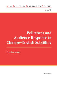 Title: Politeness and Audience Response in Chinese-English Subtitling, Author: Yuan Xiaohui