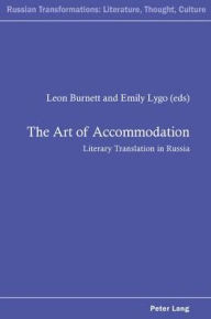 Title: The Art of Accommodation: Literary Translation in Russia, Author: Leon Burnett