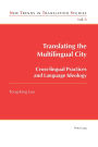 Translating the Multilingual City: Cross-lingual Practices and Language Ideology