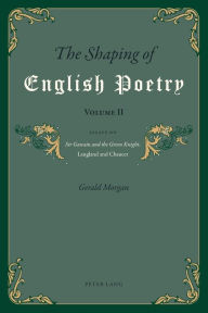 Title: The Shaping of English Poetry- Volume II: Essays on 'Sir Gawain and the Green Knight', Langland and Chaucer, Author: Gerald Morgan