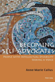 Title: Becoming Self-Advocates: People with intellectual Disability seeking a Voice, Author: Anne-Marie Callus