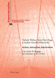 Title: Action, interaction, intervention: A la croisée du langage, de la pratique et des savoirs, Author: Andrée Chauvin-Vileno