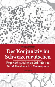 Title: Der Konjunktiv im Schweizerdeutschen: Empirische Studien zu Stabilitaet und Wandel im deutschen Modussystem, Author: Michael Wilde