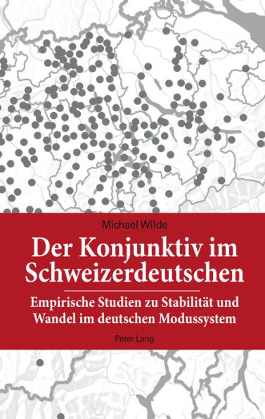 Der Konjunktiv im Schweizerdeutschen: Empirische Studien zu Stabilitaet und Wandel im deutschen Modussystem