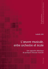 Title: L'ouvre musicale, entre orchestre et école: Une approche didactique de pratiques d'écoute musicale, Author: Isabelle Mili