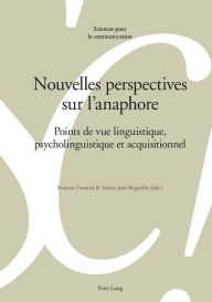 Title: Nouvelles perspectives sur l'anaphore: Points de vue linguistique, psycholinguistique et acquisitionnel, Author: Alain Berrendonner