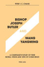 Bishop Joseph Butler and Wang Yangming: A Comparative Study of Their Moral Vision and View of Conscience