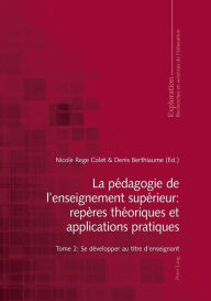 Title: La pédagogie de l'enseignement supérieur : repères théoriques et applications pratiques: Tome 2 : Se développer au titre d'enseignant, Author: Georges Felouzis