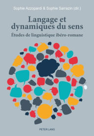 Title: Langage et dynamiques du sens: Études de linguistique ibéro-romane, Author: Sophie Azzopardi