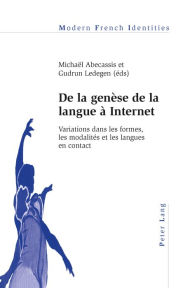 Title: De la genèse de la langue à Internet: Variations dans les formes, les modalités et les langues en contact, Author: Michael Abecassis