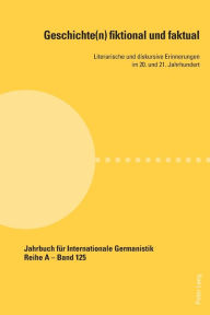 Title: Geschichte(n) fiktional und faktual: Literarische und diskursive Erinnerungen im 20. und 21. Jahrhundert, Author: Anna Mattfeldt