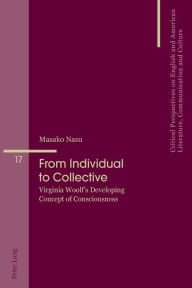 Title: From Individual to Collective: Virginia Woolf's Developing Concept of Consciousness, Author: Masako Nasu