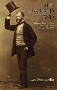 Title: This Favoured Land: Edward King-Tenison and Lady Louisa in Spain, 1850-1853, Author: Lee Fontanella