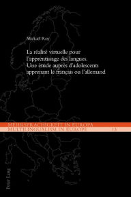 Title: La réalité virtuelle pour l'apprentissage des langues: Une étude auprès d'adolescents apprenant le français ou l'allemand, Author: Mickaël Roy