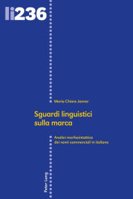Title: Sguardi linguistici sulla marca: Analisi morfosintattica dei nomi commerciali in italiano, Author: Maria Chiara Janner