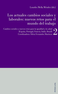 Title: Los actuales cambios sociales y laborales: nuevos retos para el mundo del trabajo: Libro 2: Cambios sociales y nuevos retos para la igualdad y la salud (España, Portugal, Francia, Italia), Author: Lourdes Mella Méndez
