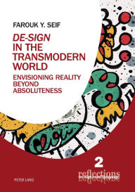 Title: «De-Sign» in the Transmodern World: Envisioning Reality Beyond Absoluteness, Author: Farouk Y. Seif