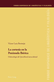 Title: La cortesía en la Península Ibérica: Dialectología del «Sprachbund» suroccidental, Author: Víctor Lara Bermejo