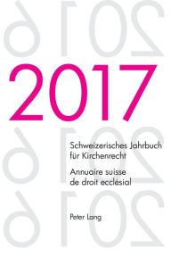 Title: Schweizerisches Jahrbuch fuer Kirchenrecht. Bd. 22 (2017) - Annuaire suisse de droit ecclésial. Vol. 22 (2017): Herausgegeben im Auftrag der Schweizerischen Vereinigung fuer evangelisches Kirchenrecht - Edité sur mandat de l'Association suisse pour le dro, Author: Dieter Kraus